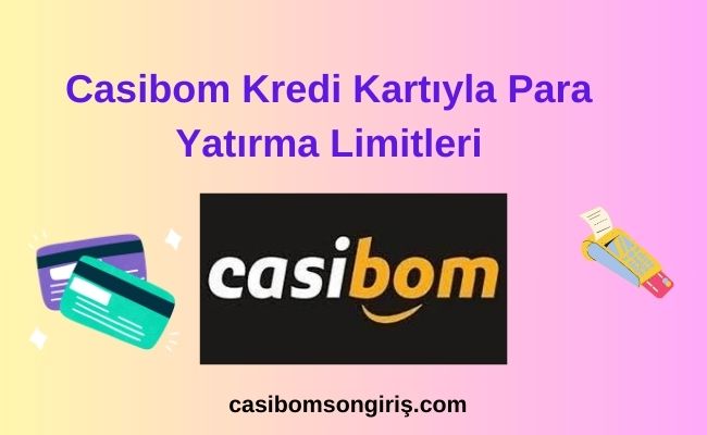 Casibom Kredi Kartıyla Para Yatırma Limitleri