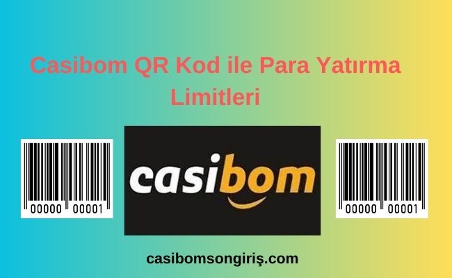 Casibom QR Kod ile Para Yatırma Limitleri