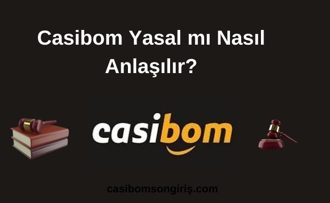 Casibom Yasal mı Nasıl Anlaşılır